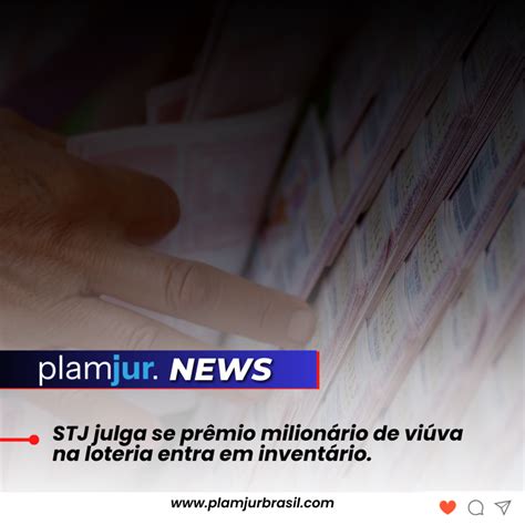 STJ: Prêmio de R$ 28 milhões de viúva na loteria entra em invent